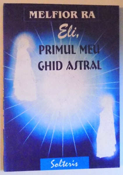 ELI , PRIMUL MEU GHID ASTRAL de MELFIOR RA , 2002