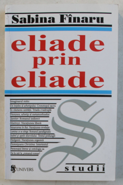 ELIADE PRIN ELIADE , EDITIA A III - a REVAZUTA SI ADUAGITA de SABINA FINARU , 2006