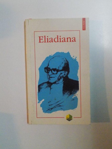 ELIADIANA ,EDITIE INGRIJITA de CRISTIAN BADILITA  1997 , PREZINTA SUBLINIERI SI INSEMNARI