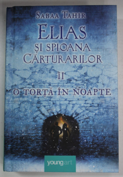 ELIAS SI  SPIOANA CARTURARILOR , VOLUMUL II : O TORTA IN NOAPTE  de SABAA TAHIR , 2017