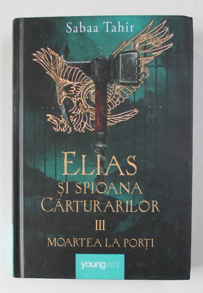 ELIAS SI SPIOANA CARTURARILOR , VOLUMUL III - MOARTEA LA PORTI  de SABAA TAHIR , 2019
