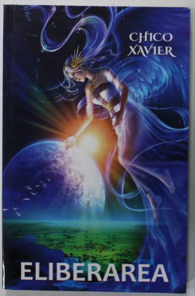 ELIBERAREA de CHICO XAVIER , de spiritul  ANDRE LUIZ , 2018