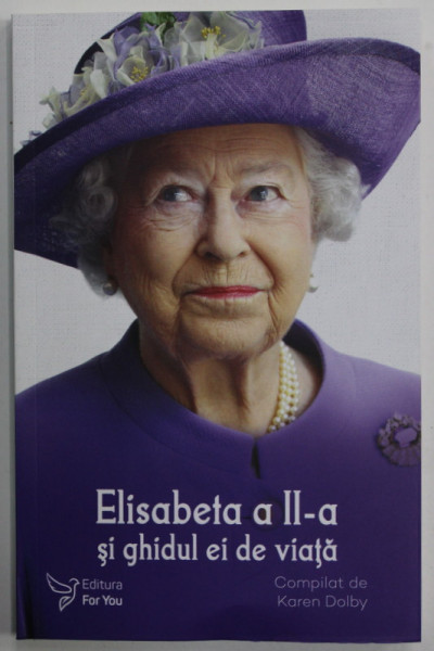 ELISABETA A - II-A SI GHIDUL EI DE VIATA , compilat de KAREN DOLBY , 2023