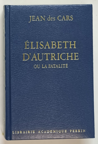 ELISABETH D 'AUTRICHE OU LA FATALITE par JEAN DE CARS , 1983