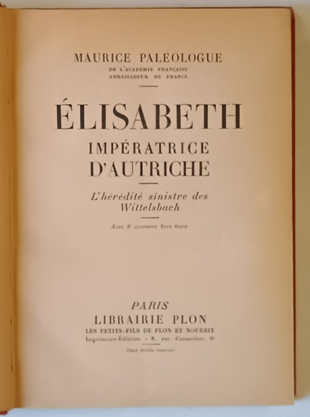 ELISABETH IMPERATRICE D ' AUTRICHE , L ' HEREDITE SINISTRE DES WITTELSBACH par MAURICE PALEOLOGUE , 1939