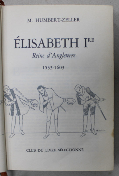 ELISABETH Ire , REINE D ' ANGLETERRE , 1533- 1603 par H. HUMBERT - ZELLER , 1953 ,  PREZINTA PETE