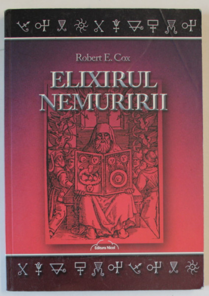 ELIXIRUL NEMURIRII de ROBERT E. COX , UN ALCHIMIST MODERN DESCOPERA PIATRA FILOSOFALA , 2014