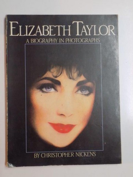 ELIZABETH TAYLOR. A BIOGRAPHY IN PHOTOGRAPHS by CHRISTOPHER NICKENS  1984