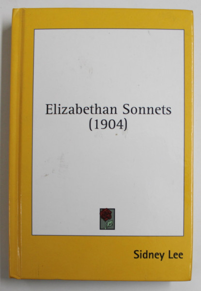 ELIZABETHAN SONNETS by SIDNEY LEE ,  1904 , EDITIE ANASTATICA , RETIPARITA 2009