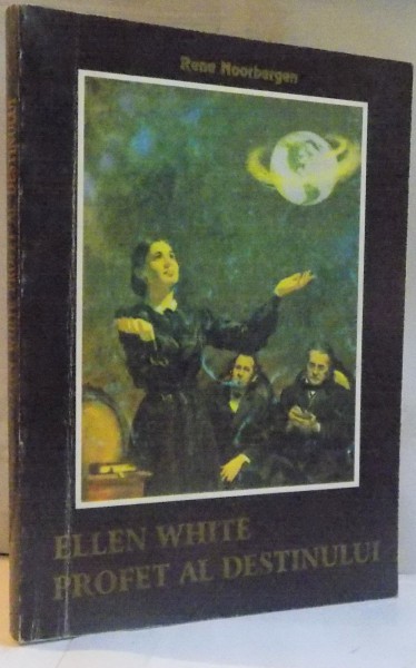 ELLEN WHITE, PROFET AL DESTINULUI de RENE NOORBERGEN, 1996