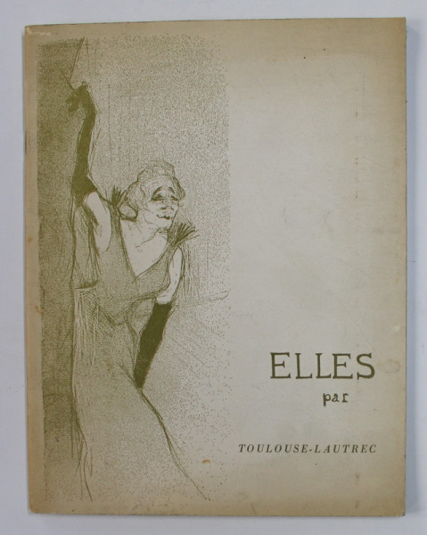 ELLES par TOULOUSE - LAUTREC , CATALOG DE EXPOZITIE , 1964