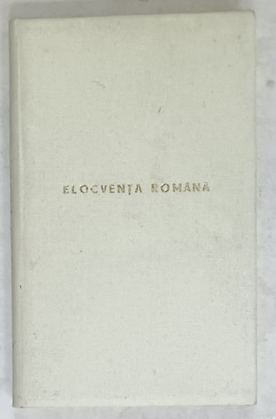 ELOCVENTA ROMANA , DISCURSURI ADUNATE , ORANDUITE SI ADNOTATE de GHEORGHE ADAMESCU , CCA. 1900