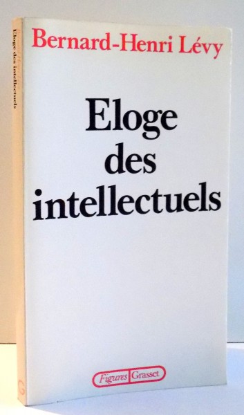 ELOGE DES INTELLECTUELS par BERNARD-HENRI LEVY , 1987