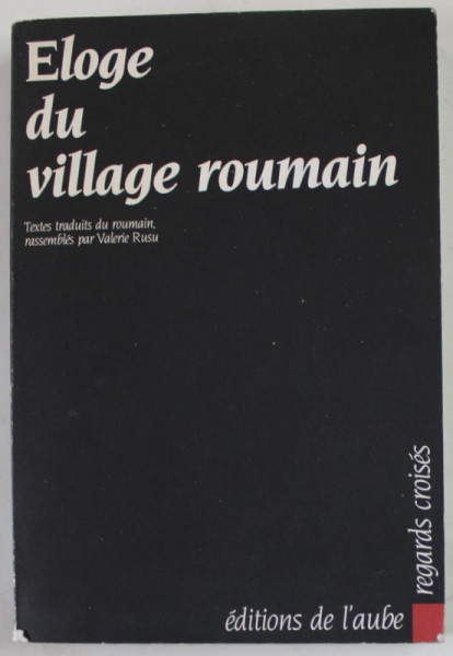 ELOGE DU VILLAGE ROUMAIN , TEXTES TRADUITS DU ROUMAIN RASSEMBLES par VALERIE RUSU , 1999