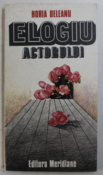 ELOGIU ACTORULUI de HORIA DELEANU , 1982