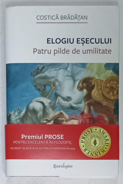 ELOGIU ESECULUI , PATRU PILDE DE UMILITATE de COSTICA BRADATAN , LIPSA PAGINA DE TITLU * , 2024