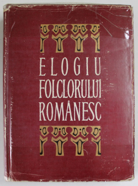 ELOGIU FOLCLORULUI ROMANESC , text ingrijit de MARIA MARDARESCU si OCTAV PAUN , 1969 *EDITIE CARTONATA