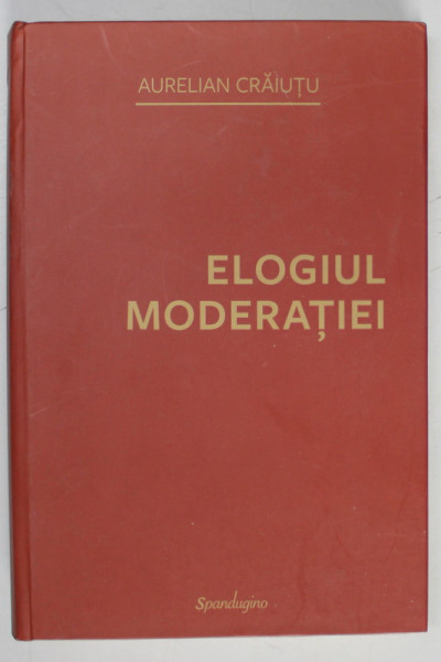 ELOGIUL MODERATIEI de AURELIAN CRAIUTU , 2023 , COPERTA INTERIOARA DEFECTA