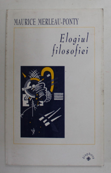 ELOGIUL FILOZOFIEI SI ALTE ESEURI de MAURICE MERLEAU - PONTY , 2000