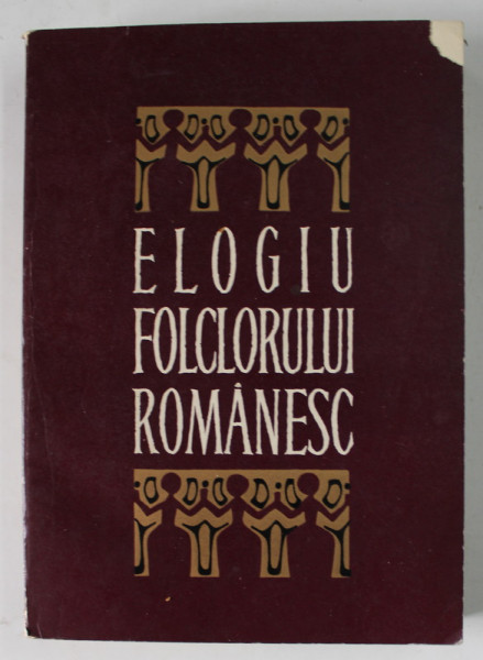 ELOGIUL FOLCLORULUI ROMANESC de MARIA MARDARESCU , OCTAV PAUN , 1969 * DEFECT COPERTA FATA