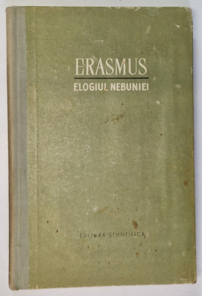 ELOGIUL NEBUNIEI SAU CUVANTARE SPRE LAUDA PROSTIEI de ERASMUS DIN ROTTERDAM , 1959 *EDITIE CARTONATA