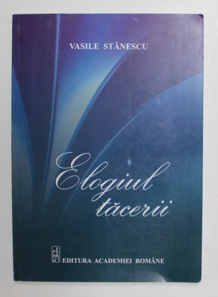 ELOGIUL TACERII de VASILE STANESCU , 2015
