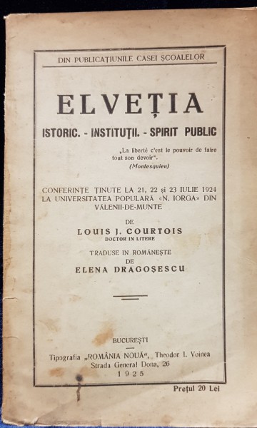 ELVETIA  ISTORIC - INSTITUTII - SPIRIT PUBLIC de LOUIS J. COURTOIS si traducere de ELENA DRAGOSESCU - BUCURESTI, 1925 *DEDICATIE