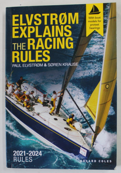 ELVSTROM EXPLAINS THE RACING RULES by PAUL ELVSTROM and SOREN KRAUSE , 2021 - 2024  RULES , APARUTA 2020