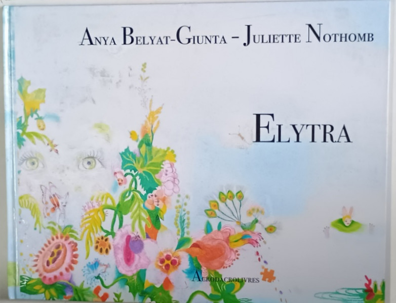 ELYTRA , dessins et textes ANYA BELYAT - GIUNTA et JULIETTE NOTHOMB , 2019