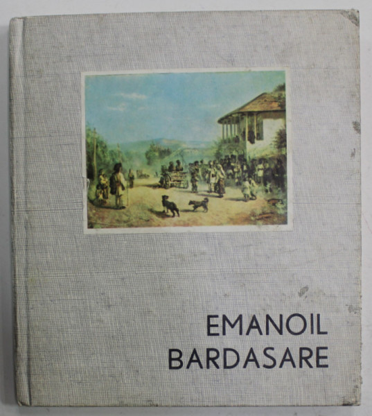 EMANOIL BARDASARE 1850 - 1935 de GEORGETA COHN , EXPOZITIE RETROSPECTIVA , 1970