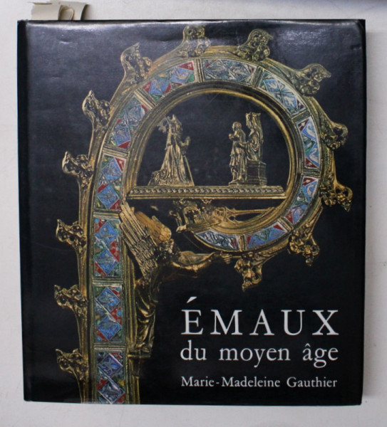 EMAUX DE MOYEN AGE par MARIE - MADELEINE GAUTHIER , 1972