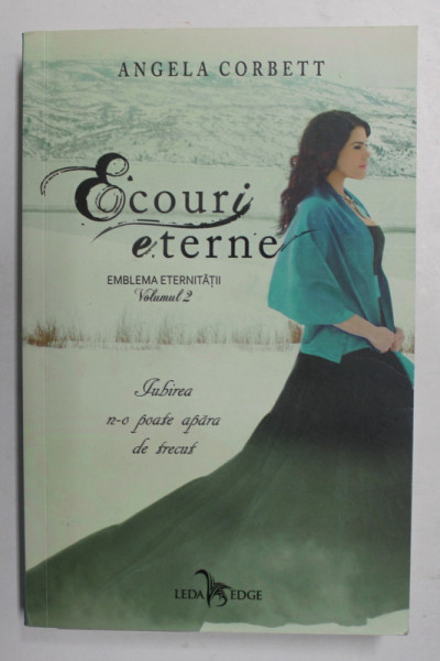 EMBLEMA ETERNITATII , VOLUMUL  II - ECOURI ETERNE de ANGELA CORBETT , 2018
