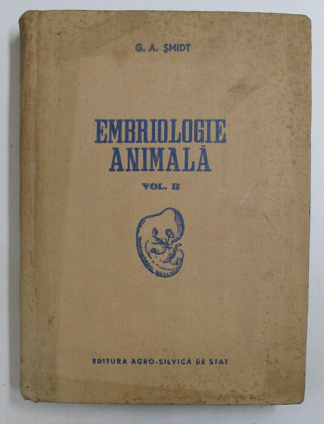 EMBRIOLOGIE ANIMALA , VOL II , EMBRIOLOGIE SPECIALA , 1956