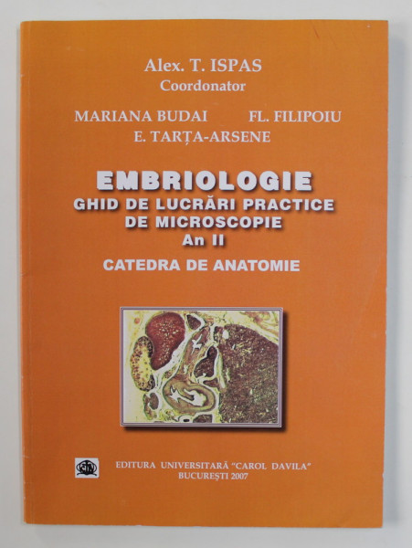 EMBRIOLOGIE - GHID DE LUCRARI PRACTICE DE MICROSCOPIE , AN II , CATEDRA DE ANATOMIE , coordonator ALEX . T. ISPAS , 2007 , PREZINTA INSEMNARI CU CREIONUL