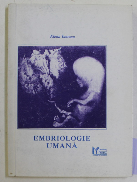 EMBRIOLOGIE UMANA de DR. ELENA IONESCU , VOLUMUL I  - EMBRIOLOGIE GENERALA , 1995 , DEDICATIE *