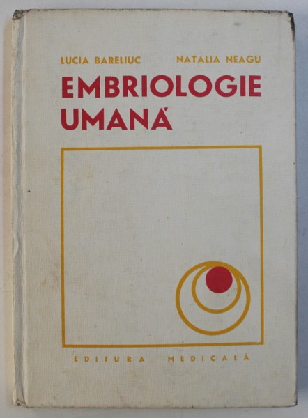 EMBRIOLOGIE UMANA de LUCIA BARELIUC si NATALIA NEAGU , 1977
