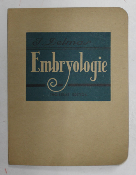 EMBRYOLOGIE par J. DELMAS , 94 FIGURES , 1948 , PREZINTA HALOURI DE APA *