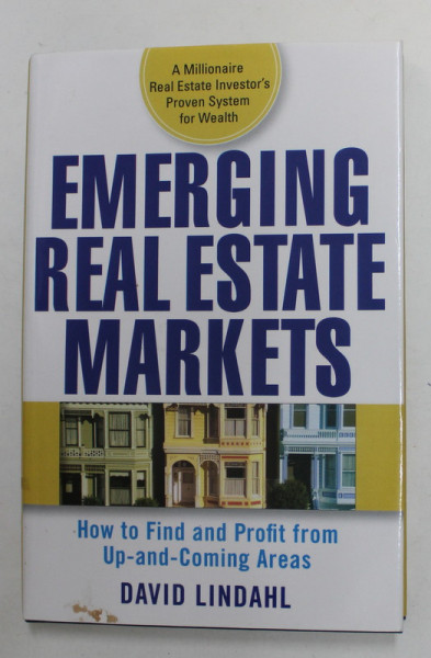 EMERGING REAL ESTATE MARKETS - HOW TO FIND AND PROFIT FROM UP - AND - COMING AREAS by DAVID LINDAHL , 2008
