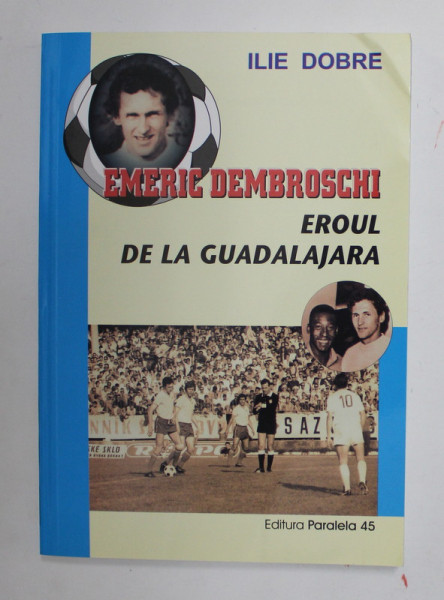 EMERIC DEMBROVSCHI - EROUL DE LA GUADALAJARA de ILIE DOBRE , 2004 , DEDICATIE *