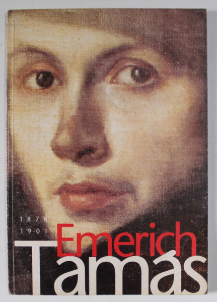 EMERICH TAMAS  1876 -1901 , TEXT IN LIMBA GERMANA , CATALOG DE EXPOZITIE RETROSPECTIVA  , 2001