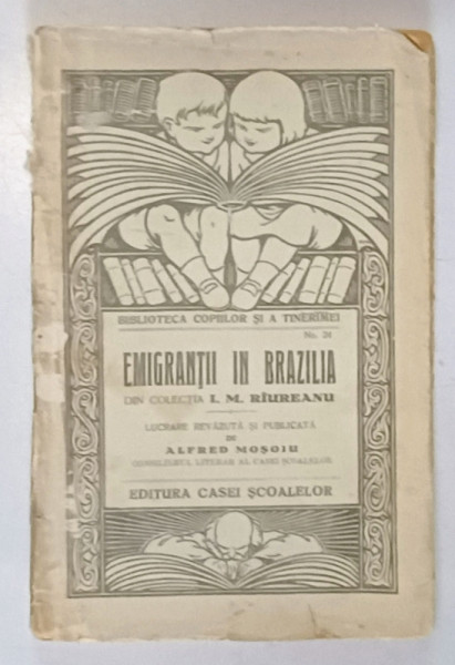 EMIGRANTII IN BRAZILIA - din colectia I.M. RAUREANU , lucrare publicata de ALFRED MOSOIU , EDITIE INTERBELICA