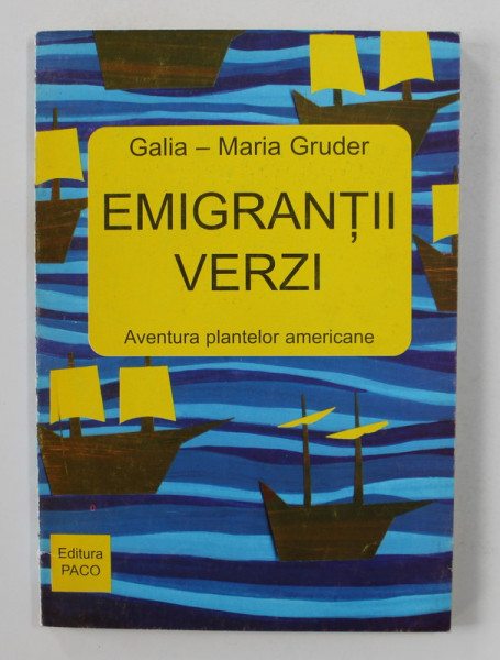 EMIGRANTII VERZI - AVENTURA PLANTELOR AMERICANE de GALIA - MARIA GRUDER , 2000