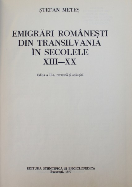 EMIGRARI ROMANESTI DIN TRANSILVANIA IN SECOLELE XIII - XX de STEFAN METES, 1977