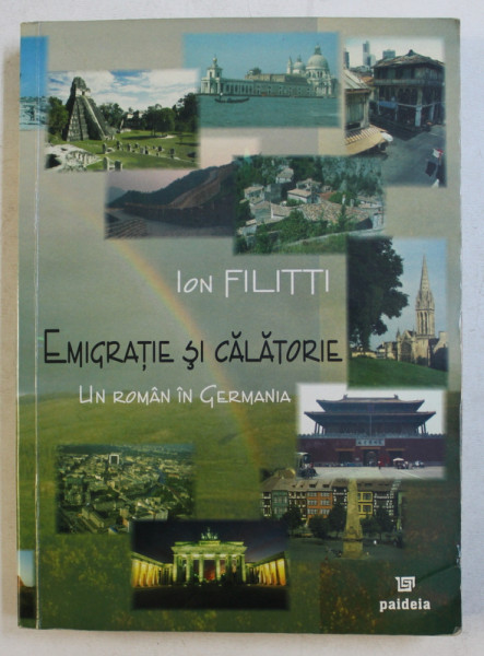 EMIGRATIE SI CALATORIE  - UN ROMAN IN GERMANIA de ION FILITTI , 2004