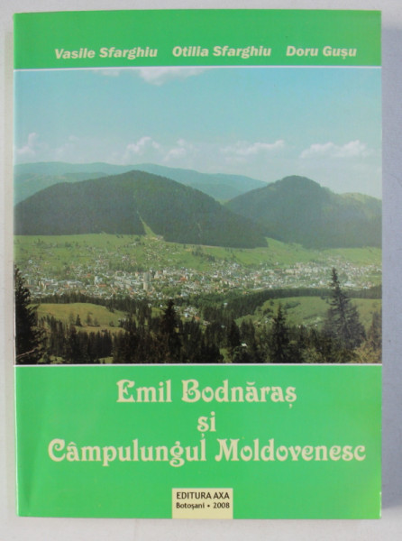 EMIL BODNARAS SI CAMPULUNGUL MOLDOVENESC de VASILE SFARGHIU ...DORU GUSU , 2008