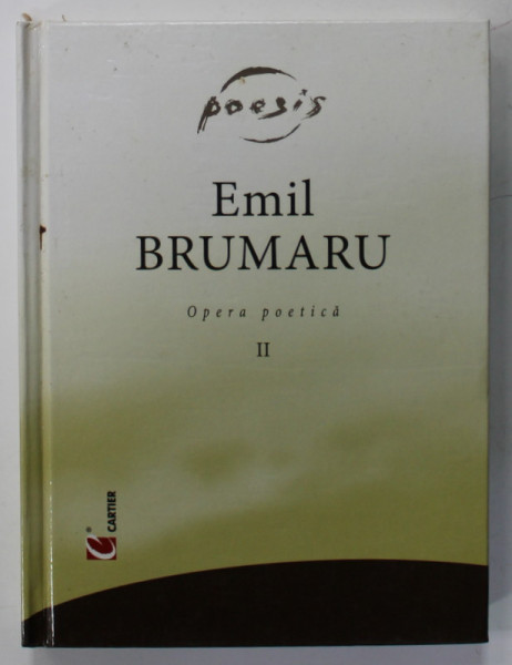 EMIL BRUMARU , OPERA POETICA , VOLUMUL II , 2003