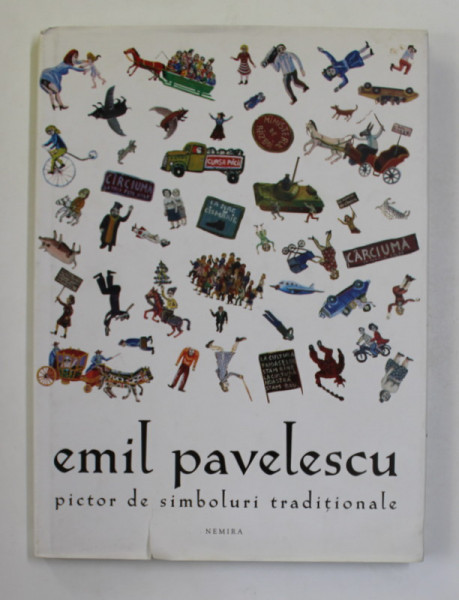 EMIL PAVELESCU  - PICTOR DE SIMBOLURI TRADITIONALE , ALBUM CU LUCRARILE PICTORULUI NAIV ,  2009 , DEDICATIE *