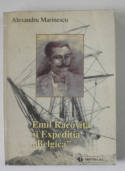 EMIL RACOVITA SI EXPEDITIA '' BELGICA '' de ALEXANDRU MARINESCU , 1998 , PREZINTA HALOURI DE APA , DEDICATIE *