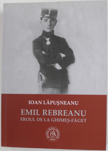 EMIL REBREANU , EROUL DE LA GHIMES - FAGET de IOAN LAPUSNEANU , 2018