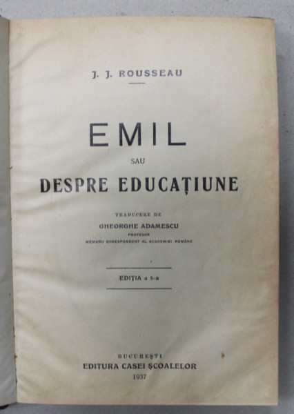 EMIL SAU DESPRE EDUCATIUNE de J.J. ROUSSEAU , traducere de GHEORGHE ADAMESCU , 1937